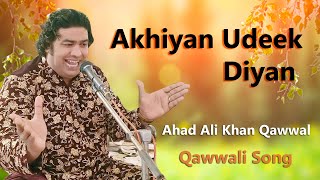 Akhiyan Udeek Diyan | Wedding Show | Ahad Ali Khan Qawwal | Qawwali Song