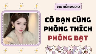 Full audio | Cô bạn cùng phòng của tôi thích phông bạt | Mỏ Hỗn Audio #truyenaudio