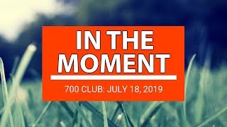 The 700 Club - July 18, 2019