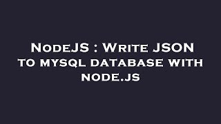 NodeJS : Write JSON to mysql database with node.js