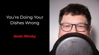 You're Doing Your Dishes Wrong - Noah Iliinsky
