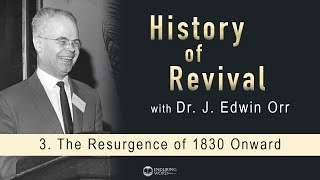 The Resurgence of 1830 Onward: J. Edwin Orr on the History of Revival