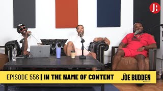 The Joe Budden Podcast Episode 556 | In The Name Of Content