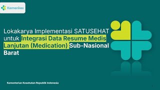 Lokakarya Implementasi SATUSEHAT  Integrasi Data Resume Medis Lanjutan (Medication)