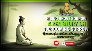 தேவையற்ற எண்ணங்களை எப்படி கையாள்வது | Rising Above Sorrow A Zen Story on Overcoming Sorrow