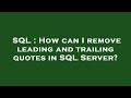 SQL : How can I remove leading and trailing quotes in SQL Server?