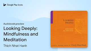 Looking Deeply: Mindfulness and Meditation by Thich Nhat Hanh · Audiobook preview