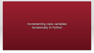 Incrementing class variables dynamically in Python