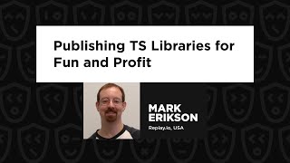 Publishing TS Libraries for Fun and Profit - Mark Erikson, TypeScript Congress 2023