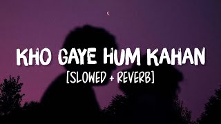 Kho Gaye Hum Kahan [Slowed+Reverb] Song Lyrics