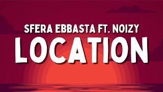 Sfera Ebbasta ft. Noizy - Location (Testo/Lyrics)