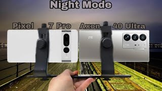 Google Pixel 7 Pro Vs ZTE Axon 40 Ultra|Night Mode| |Camera Test|