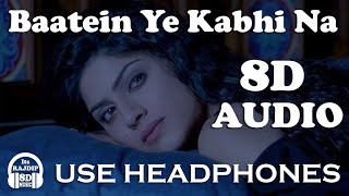 Baatein Ye Kabhi Na : Arijit Singh | 8D Audio | Use Headphones 🎧