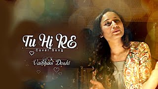 Tu Hi Re - तू ही रे - Unplugged Cover by Vaibhavi Doshi | Bombay | Tribute to A.R.Rahman, Hariharan