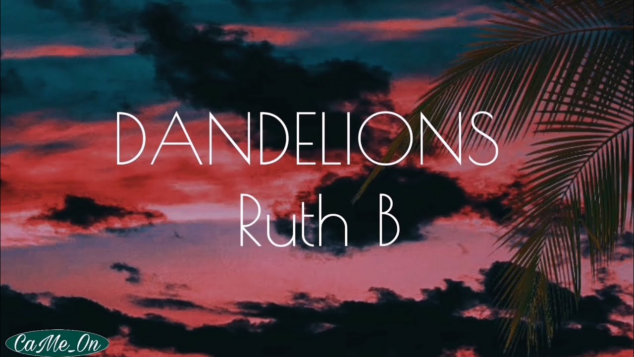 DANDELIONS Song By Ruth B With (LYRICS) #songs #lyrics JAM-JAM - YouTube