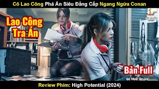 Cô Lao Công Phá Án Đến Conan Cũng Phải Gọi Là Sư Phụ | Review Phim: High Potential (2024)