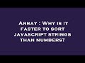 Array : Why is it faster to sort javascript strings than numbers?