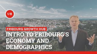 Intro to Fribourg's Economy and Demographics (Fribourg Growth Hub - 1/8)