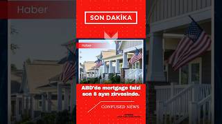 ABD’de Mortgage Faizi Son 8 Ayın Zirvesinde | Confused News #shorts