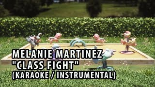 MELANIE MARTINEZ - CLASS FIGHT (KARAOKE / INSTRUMENTAL / LYRICS)