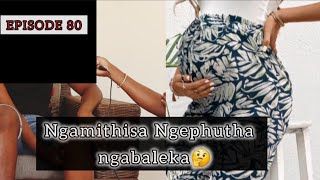 Wamithisa kube kwezomndeni izitha.UPHILAKANJANI?? EPISODE 80