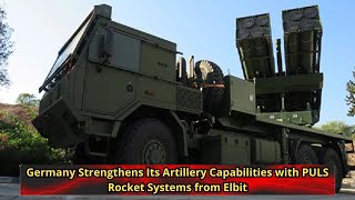 Germany Strengthens Its Artillery Capabilities with PULS Rocket Systems from Elbit