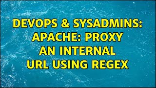 DevOps & SysAdmins: Apache: proxy an internal URL using regex