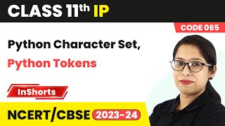Python Character Set, Python Tokens | Class 11 Informatics Practices Inshorts #2024