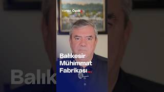 Balıkesir Mühimmat Fabrikası... - Yılmaz Özdil