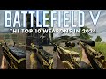 The Top 10 Weapons in 2024 | Battlefield V