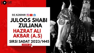 🔴 Live | 9 Muharram | Julos Shabih e Zuljana Shehzada Ali Akbar a.s Sirsi Sadat 2023 #Dzazadari