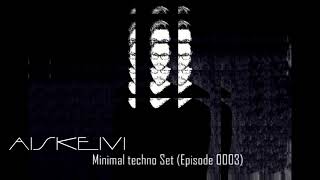 Aiskeivi / Minimal techno Set Episode 0003