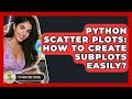 Python Scatter Plots: How To Create Subplots Easily? - Python Code School