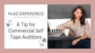 Klaz Experience: A Tip for Commercial Self Tape Auditions