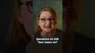 Şamanizm mi Gök Tanrı inancı mı?