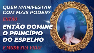 QUER MANIFESTAR COM MAIS PODER? ENTÃO DOMINE O PRINCÍPIO DO ESPELHO E MUDE SUA VIDA! | Por Auricy T