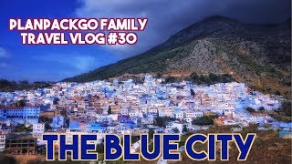 PLANPACKGO FAMILY TRAVEL VLOG #30 -  The Blue City \u0026 Others in Tangier