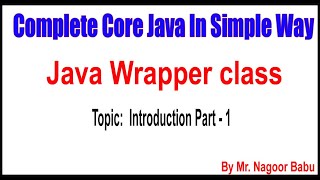 Java Wrapper class | Introduction Part - 1| By Nagoor Babu Sir
