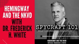 Podcast Episode #86 - Hemingway and the NKVD with Dr. Frederick H. White
