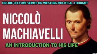 Machiavelli-An Introduction to his Life and Thoughts || Lecture on Western Political Thought-2