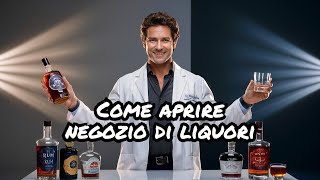 Come APRIRE un LIQUORIFICIO (liquori e distillati)