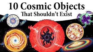 10 Cosmic Objects That Shouldn’t Exist