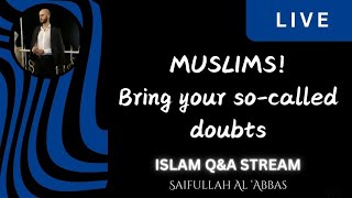 Muslims! Bring your so-called doubts