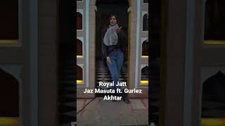 Royal Jatt by Jaz Masuta ft. Gurlez Akhtar