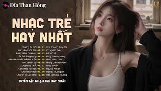 Nhạc Trẻ Hay Nhất 2025 - Top Những Bản Nhạc Trẻ Ballad Nhẹ Nhàng Nghe Là Nghiền