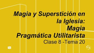 Magia Pragmática y utilitarista: Serie Magia y superstición en la Iglesia   Fenomenología religión