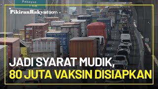 Jadi Syarat Mudik Lebaran 2022, Menkes Siapkan 80 Juta Vaksin Booster dan Dosis Kedua