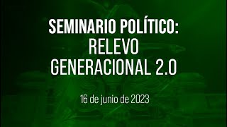 🔴Seminario político: Relevo Generacional 2.0