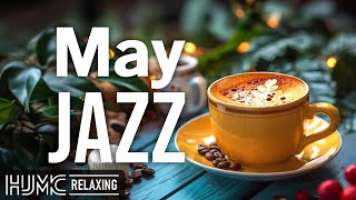 May Coffee Jazz ☕ Relaxing Sweet Coffee Jazz Music and Positive Bossa Nova Piano for Upbeat Moods