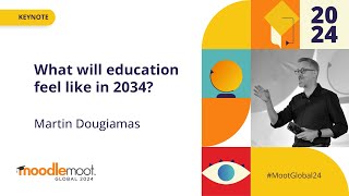 Keynote - What will education feel like in 2034? | Martin Dougiamas